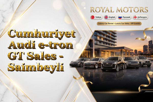 Cumhuriyet Audi e-tron GT Sales - Saimbeyli