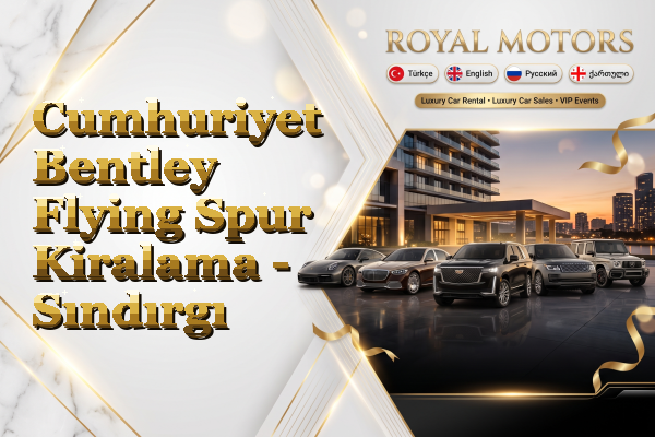 Cumhuriyet Bentley Flying Spur Kiralama - Sındırgı