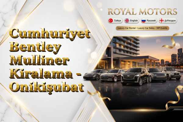 Cumhuriyet Bentley Mulliner Kiralama - Onikişubat