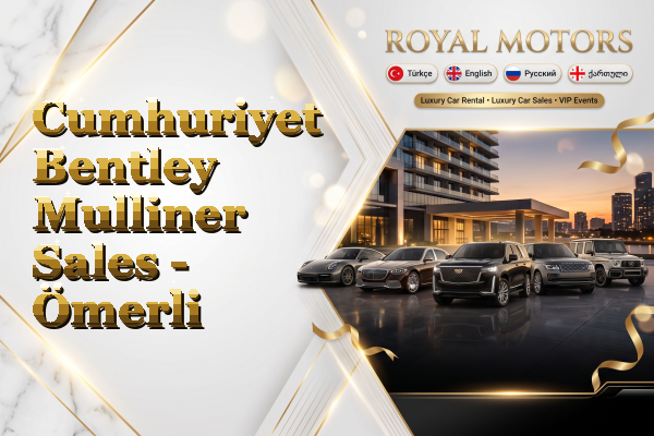 Cumhuriyet Bentley Mulliner Sales - Ömerli