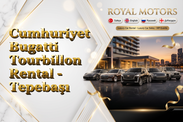 Cumhuriyet Bugatti Tourbillon Rental - Tepebaşı