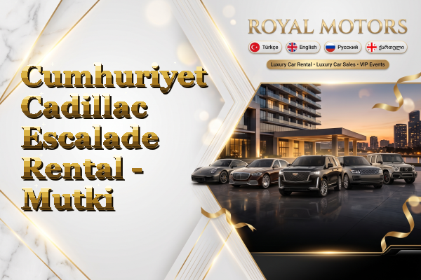 Cumhuriyet Cadillac Escalade Rental - Mutki