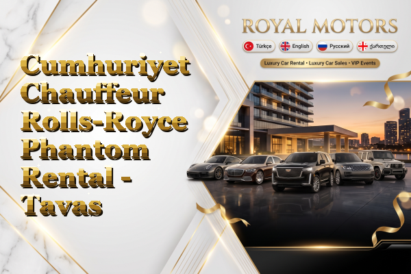 Cumhuriyet Chauffeur Rolls-Royce Phantom Rental - Tavas