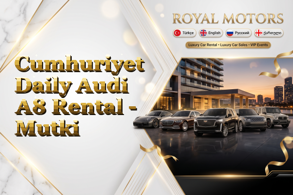 Cumhuriyet Daily Audi A8 Rental - Mutki