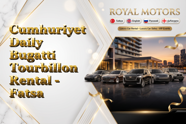 Cumhuriyet Daily Bugatti Tourbillon Rental - Fatsa