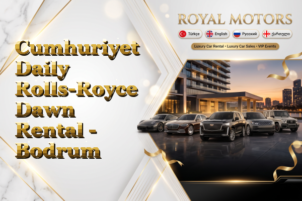 Cumhuriyet Daily Rolls-Royce Dawn Rental - Bodrum
