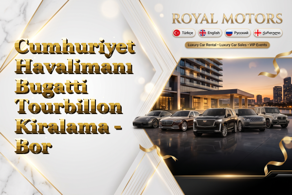 Cumhuriyet Havalimanı Bugatti Tourbillon Kiralama - Bor