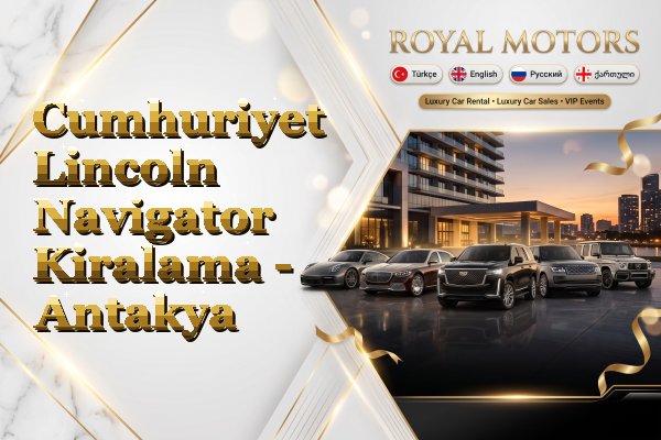 Cumhuriyet Lincoln Navigator Kiralama - Antakya