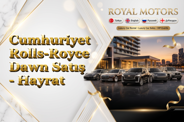 Cumhuriyet Rolls-Royce Dawn Satış - Hayrat