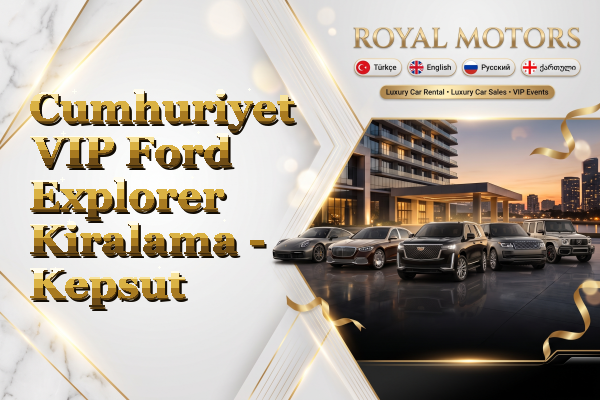 Cumhuriyet VIP Ford Explorer Kiralama - Kepsut