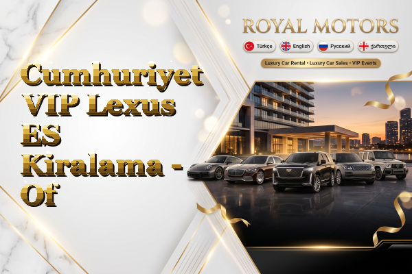 Cumhuriyet VIP Lexus ES Kiralama - Of
