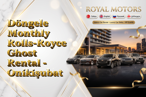 Döngele Monthly Rolls-Royce Ghost Rental - Onikişubat