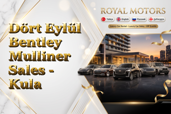 Dört Eylül Bentley Mulliner Sales - Kula