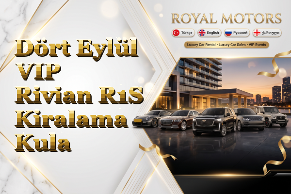 Dört Eylül VIP Rivian R1S Kiralama - Kula