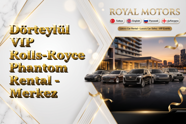 Dörteylül VIP Rolls-Royce Phantom Rental - Merkez