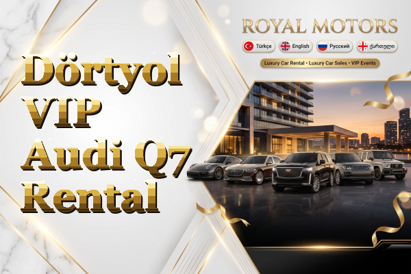 Dörtyol VIP Audi Q7 Rental