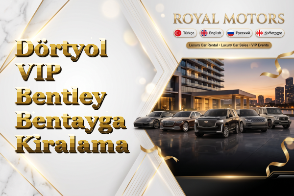 Dörtyol VIP Bentley Bentayga Kiralama