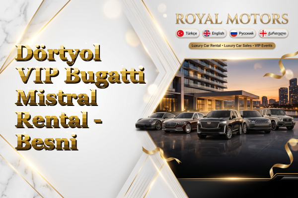 Dörtyol VIP Bugatti Mistral Rental - Besni