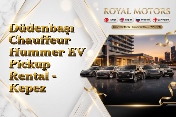 Düdenbaşı Chauffeur Hummer EV Pickup Rental - Kepez