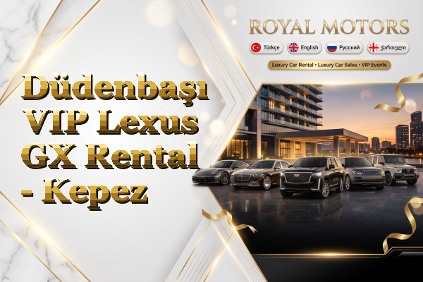 Düdenbaşı VIP Lexus GX Rental - Kepez