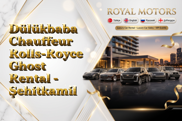 Dülükbaba Chauffeur Rolls-Royce Ghost Rental - Şehitkamil