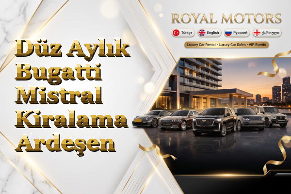 Düz Aylık Bugatti Mistral Kiralama - Ardeşen