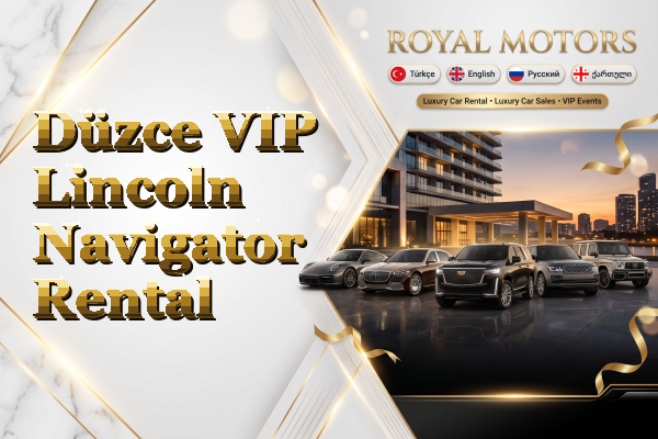 Düzce VIP Lincoln Navigator Rental