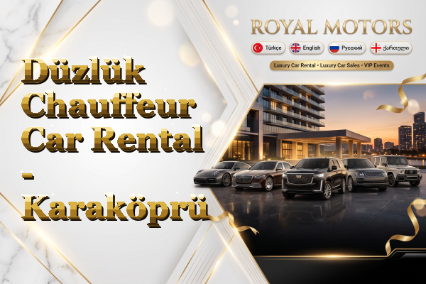 Düzlük Chauffeur Car Rental - Karaköprü