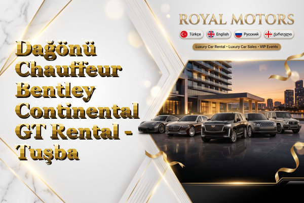 Dağönü Chauffeur Bentley Continental GT Rental - Tuşba