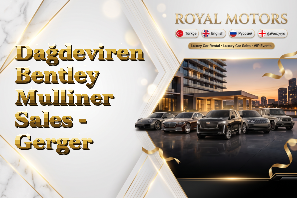 Dağdeviren Bentley Mulliner Sales - Gerger