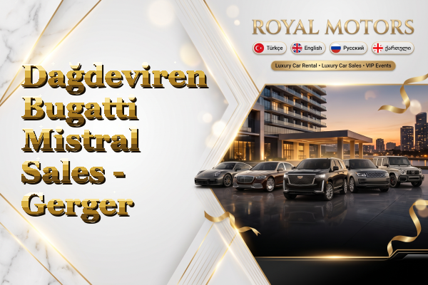Dağdeviren Bugatti Mistral Sales - Gerger