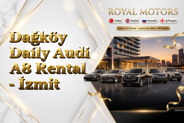 Dağköy Daily Audi A8 Rental - İzmit