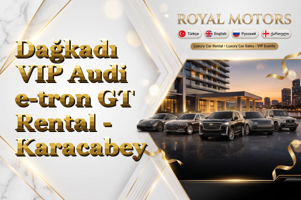 Dağkadı VIP Audi e-tron GT Rental - Karacabey