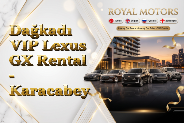 Dağkadı VIP Lexus GX Rental - Karacabey