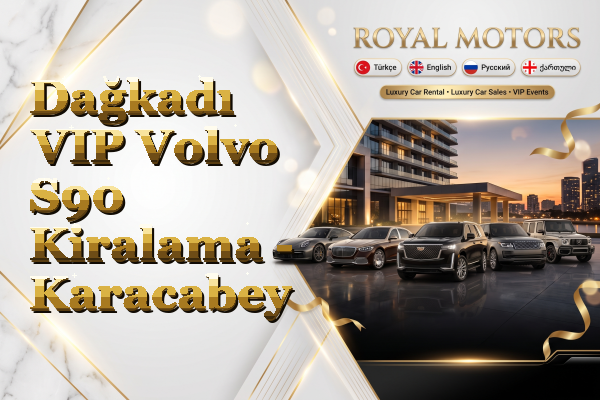 Dağkadı VIP Volvo S90 Kiralama - Karacabey