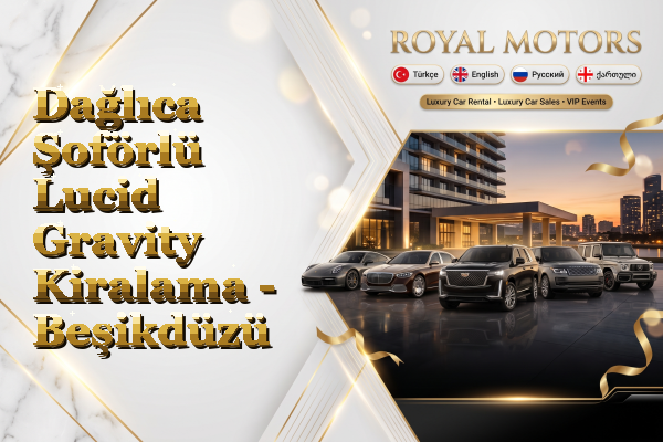 Dağlıca Şoförlü Lucid Gravity Kiralama - Beşikdüzü