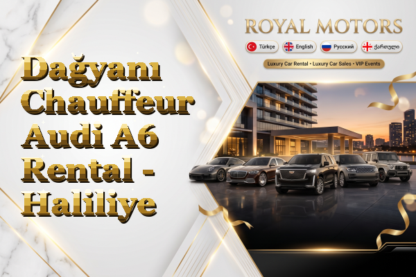 Dağyanı Chauffeur Audi A6 Rental - Haliliye