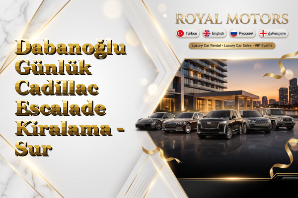 Dabanoğlu Günlük Cadillac Escalade Kiralama - Sur