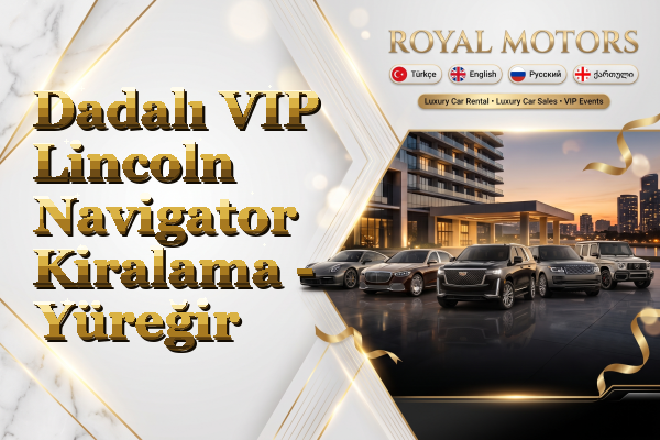 Dadalı VIP Lincoln Navigator Kiralama - Yüreğir