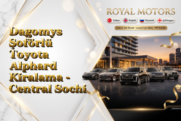 Dagomys Şoförlü Toyota Alphard Kiralama - Central Sochi
