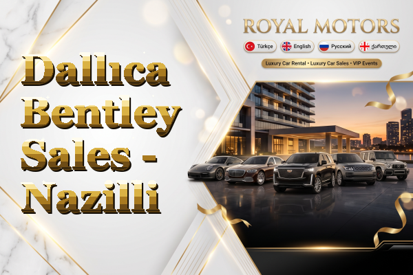 Dallıca Bentley Sales - Nazilli