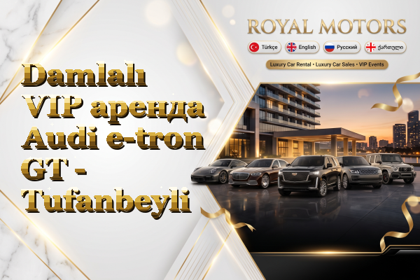 Damlalı VIP аренда Audi e-tron GT - Tufanbeyli