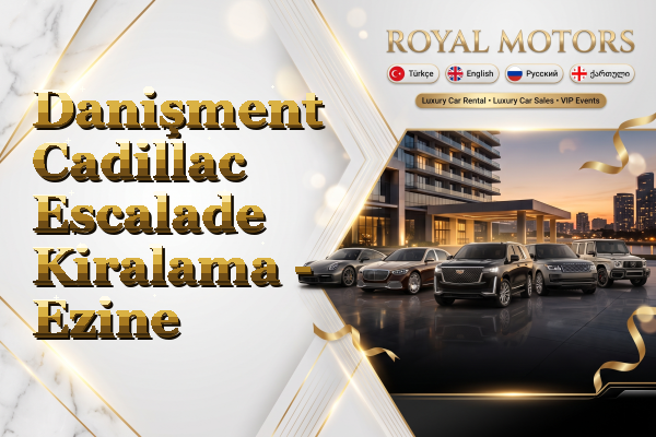 Danişment Cadillac Escalade Kiralama - Ezine