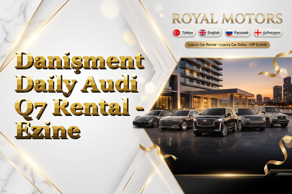 Danişment Daily Audi Q7 Rental - Ezine
