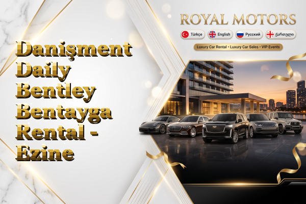 Danişment Daily Bentley Bentayga Rental - Ezine