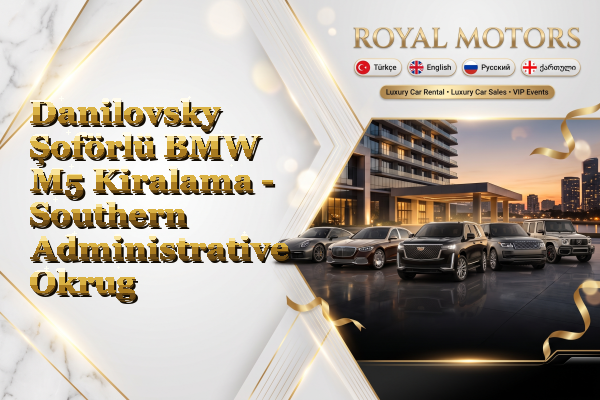 Danilovsky Şoförlü BMW M5 Kiralama - Southern Administrative Okrug