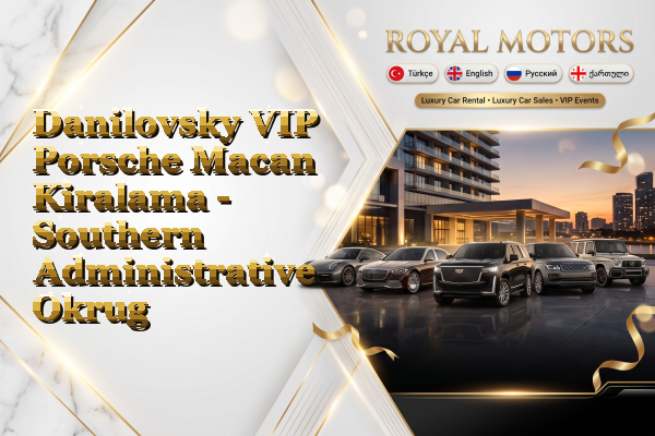 Danilovsky VIP Porsche Macan Kiralama - Southern Administrative Okrug