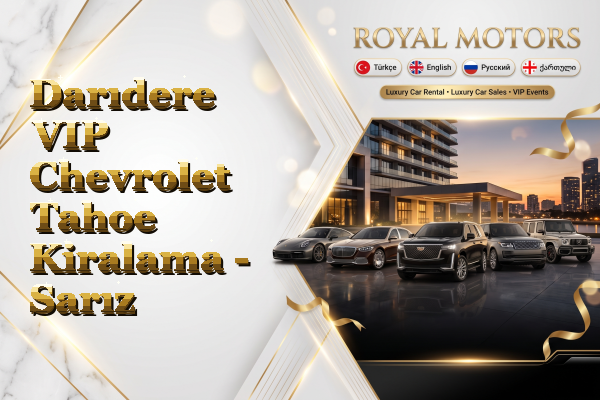 Darıdere VIP Chevrolet Tahoe Kiralama - Sarız