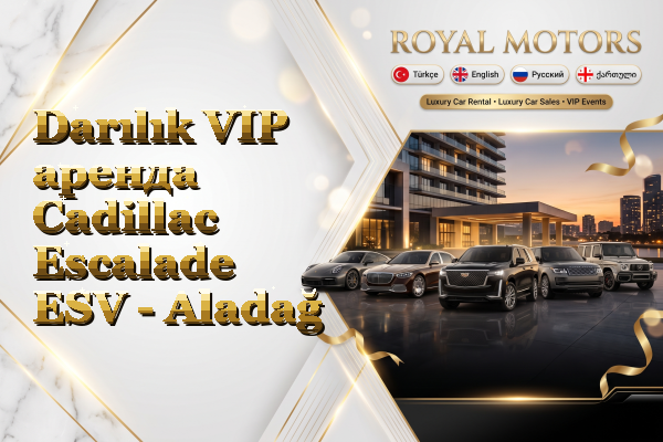Darılık VIP аренда Cadillac Escalade ESV - Aladağ