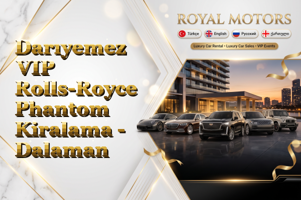 Darıyemez VIP Rolls-Royce Phantom Kiralama - Dalaman